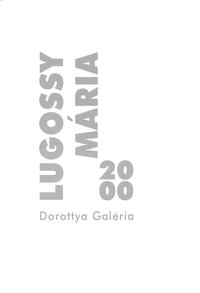 Lugossy Mária kiállítása Dorottya Galéria 2000